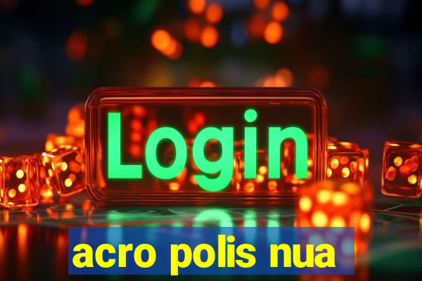 acro polis nua